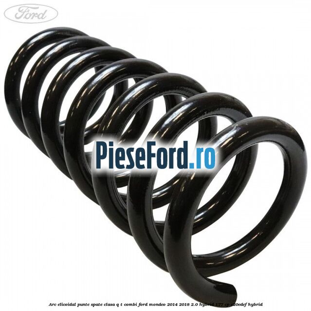 Arc elicoidal punte spate clasa Q-T combi Ford Mondeo 2014-2018 2.0 Hybrid 177 cp C20EDEF hybrid
