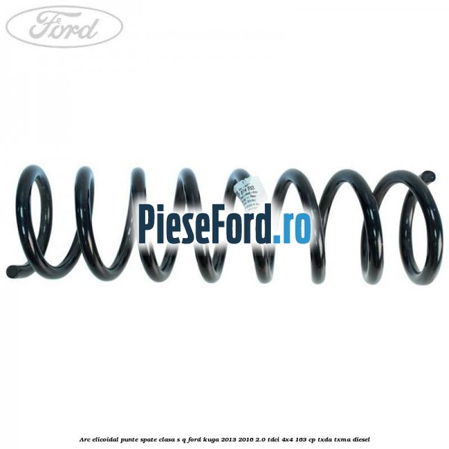 Arc elicoidal punte spate clasa S-Q Ford Kuga 2013-2016 2.0 TDCi 4x4 163 cp TXDA, TXMA diesel