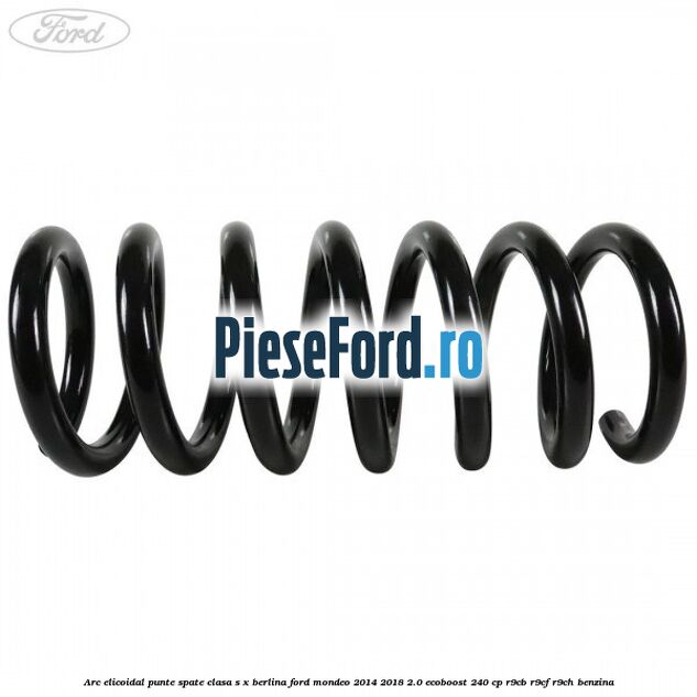 Arc elicoidal punte spate clasa S-X berlina Ford Mondeo 2014-2018 2.0 EcoBoost 240 cp R9CB, R9CF, R9CH benzina