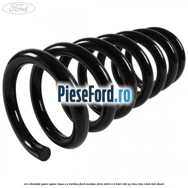 Arc elicoidal punte spate clasa S-X berlina Ford Mondeo 2014-2018 2.0 TDCi 180 cp T8CA, T8CC, T8CD, T8CL diesel