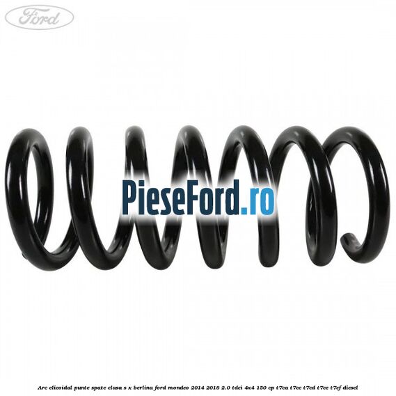 Arc elicoidal punte spate clasa S-X berlina Ford Mondeo 2014-2018 2.0 TDCi 4x4 150 cp Arc elicoidal punte spate clasa S-X berlina Ford Mondeo 2014-2018 2.0 TDCi 4x4 150 cp T7CA, T7CC, T7CD, T7CE, T7CF diesel