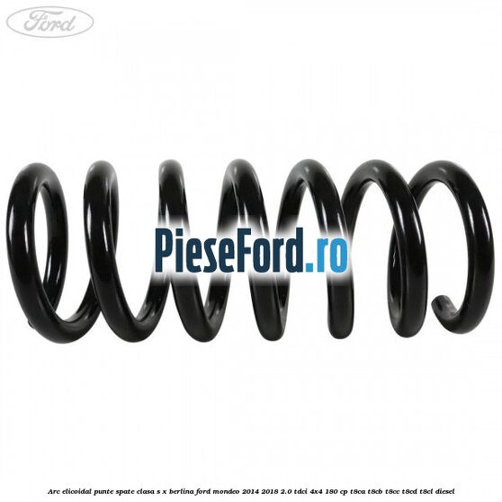 Arc elicoidal punte spate clasa S-X berlina Ford Mondeo 2014-2018 2.0 TDCi 4x4 180 cp T8CA, T8CB, T8CC, T8CD, T8CL diesel