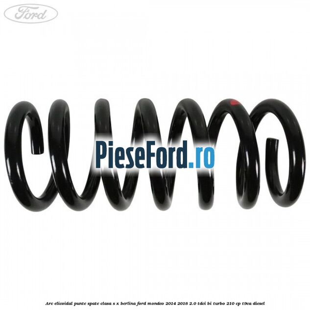 Arc elicoidal punte spate clasa S-X berlina Ford Mondeo 2014-2018 2.0 TDCi Bi-Turbo 210 cp T9CA diesel