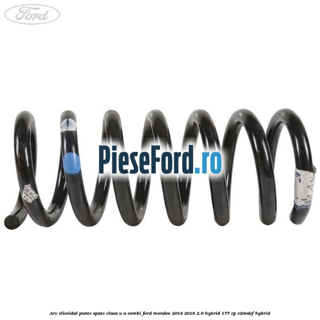 Arc elicoidal punte spate clasa U-A combi Ford Mondeo 2014-2018 2.0 Hybrid 177 cp C20EDEF hybrid