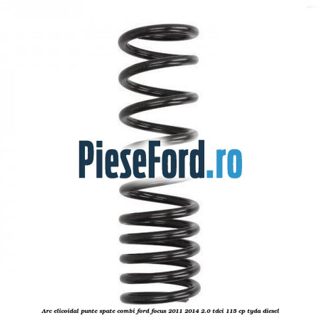 Arc elicoidal punte spate combi Ford Focus 2011-2014 2.0 TDCi 115 cp TYDA diesel
