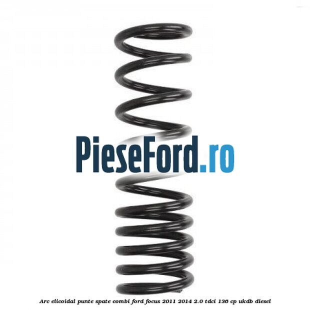 Arc elicoidal punte spate combi Ford Focus 2011-2014 2.0 TDCi 136 cp UKDB diesel