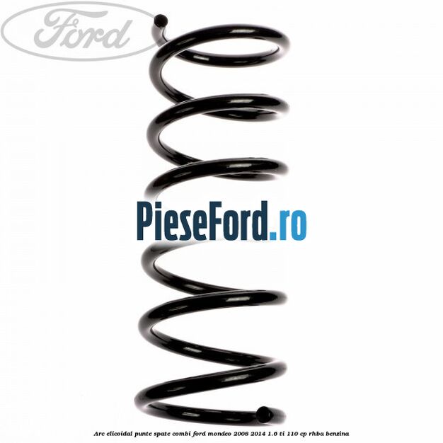 Arc elicoidal punte spate combi Ford Mondeo 2008-2014 1.6 Ti 110 cp RHBA benzina