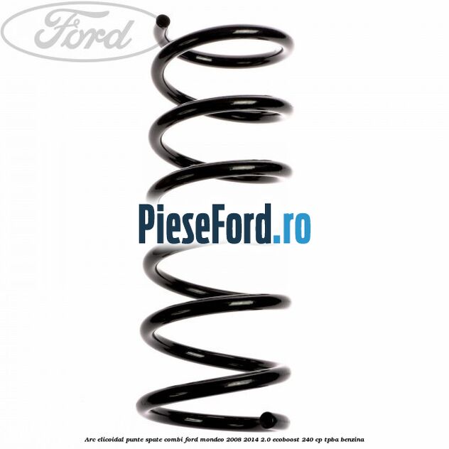 Arc elicoidal punte spate combi Ford Mondeo 2008-2014 2.0 EcoBoost 240 cp TPBA benzina