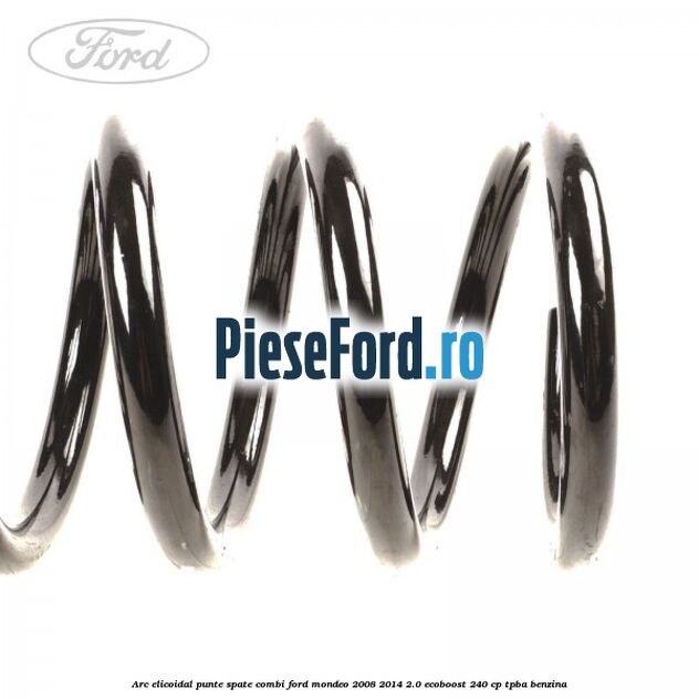 Arc elicoidal punte spate combi Ford Mondeo 2008-2014 2.0 EcoBoost 240 cp TPBA benzina