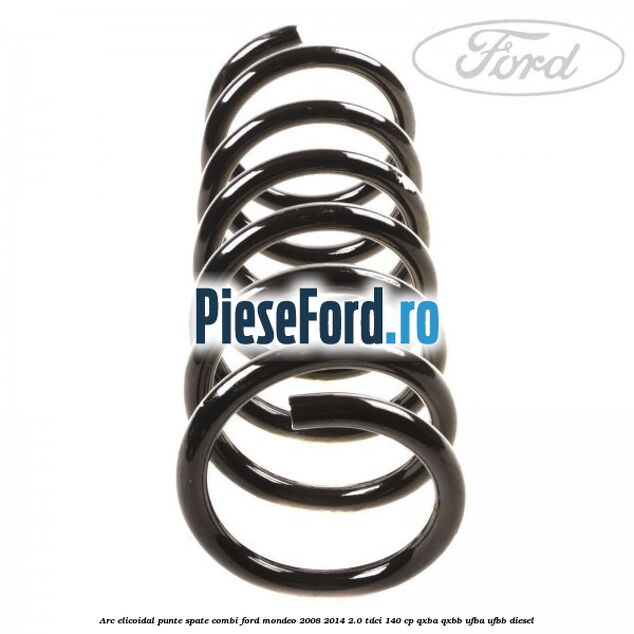 Arc elicoidal punte spate combi Ford Mondeo 2008-2014 2.0 TDCi 140 cp QXBA, QXBB, UFBA, UFBB diesel