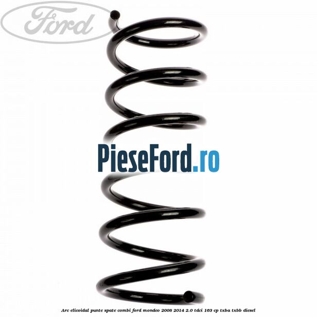 Arc elicoidal punte spate combi Ford Mondeo 2008-2014 2.0 TDCi 163 cp Arc elicoidal punte spate combi Ford Mondeo 2008-2014 2.0 TDCi 163 cp TXBA, TXBB diesel