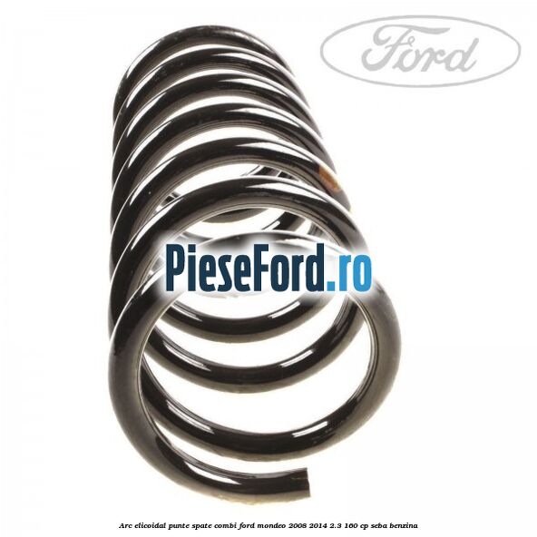 Arc elicoidal punte spate combi Ford Mondeo 2008-2014 2.3 160 cp Arc elicoidal punte spate combi Ford Mondeo 2008-2014 2.3 160 cp SEBA benzina