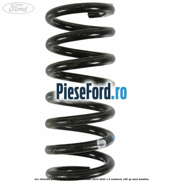 Arc elicoidal punte spate combi Ford Mondeo 2019-2023 1.5 EcoBoost 165 cp UNCN benzina