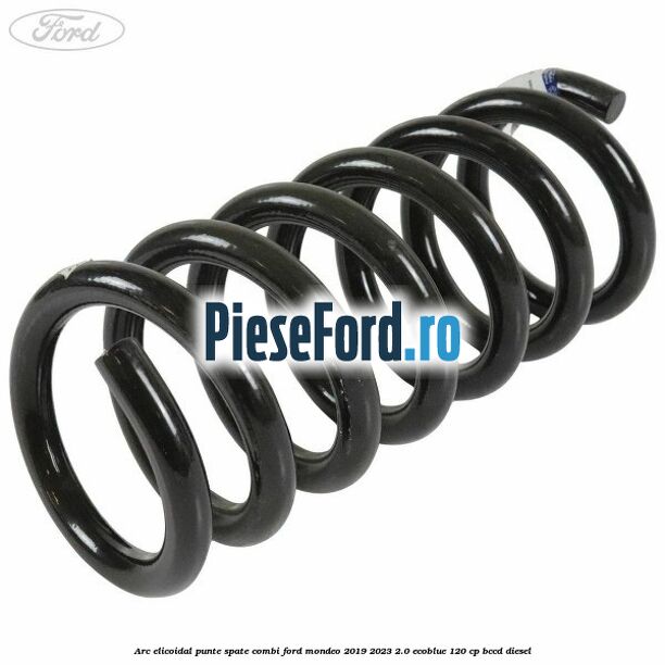 Arc elicoidal punte spate combi Ford Mondeo 2019-2023 2.0 EcoBlue 120 cp BCCD diesel