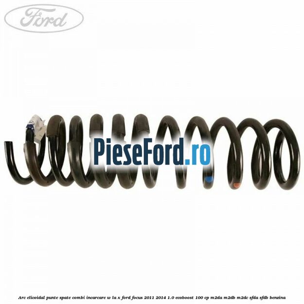 Arc elicoidal punte spate combi incarcare W la X Ford Focus 2011-2014 1.0 EcoBoost 100 cp Arc elicoidal punte spate combi incarcare W la X Ford Focus 2011-2014 1.0 EcoBoost 100 cp M2DA, M2DB, M2DC, SFDA, SFDB benzina