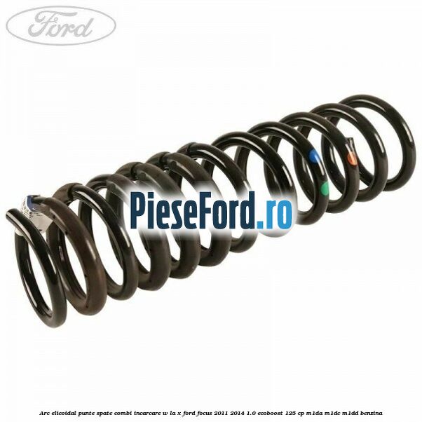 Arc elicoidal punte spate combi incarcare W la X Ford Focus 2011-2014 1.0 EcoBoost 125 cp M1DA, M1DC, M1DD benzina