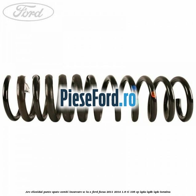 Arc elicoidal punte spate combi incarcare W la X Ford Focus 2011-2014 1.6 Ti 105 cp Arc elicoidal punte spate combi incarcare W la X Ford Focus 2011-2014 1.6 Ti 105 cp IQDA, IQDB, IQDC benzina