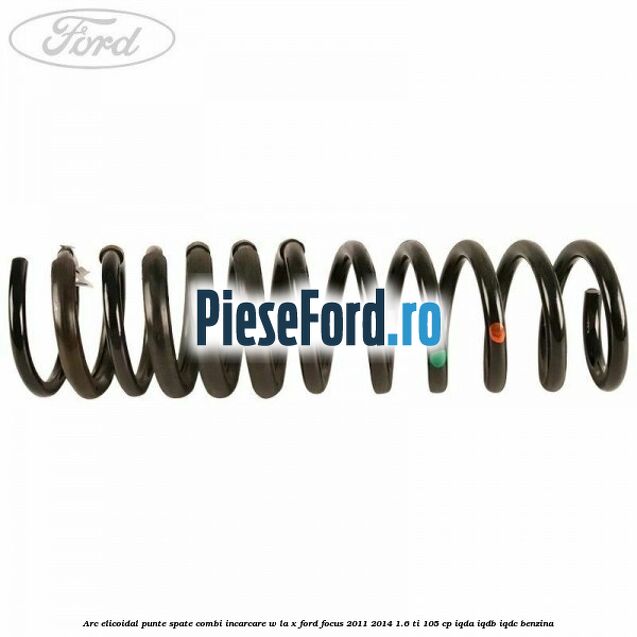 Arc elicoidal punte spate combi incarcare W la X Ford Focus 2011-2014 1.6 Ti 105 cp Arc elicoidal punte spate combi incarcare W la X Ford Focus 2011-2014 1.6 Ti 105 cp IQDA, IQDB, IQDC benzina