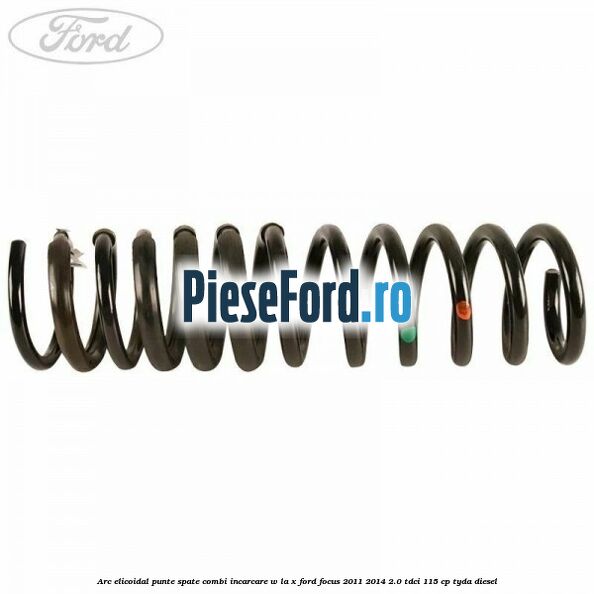 Arc elicoidal punte spate combi incarcare W la X Ford Focus 2011-2014 2.0 TDCi 115 cp Arc elicoidal punte spate combi incarcare W la X Ford Focus 2011-2014 2.0 TDCi 115 cp TYDA diesel