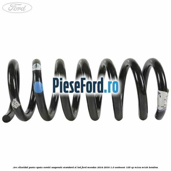 Arc elicoidal punte spate combi suspensie standard si IVD Ford Mondeo 2014-2018 1.0 EcoBoost 125 cp M1CA, M1CB benzina