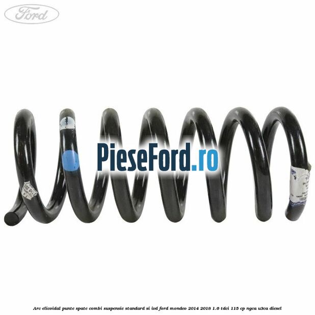 Arc elicoidal punte spate combi suspensie standard si IVD Ford Mondeo 2014-2018 1.6 TDCi 115 cp NGCA, U3CA diesel