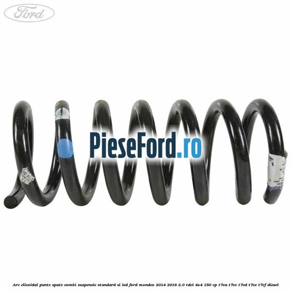 Arc elicoidal punte spate combi suspensie standard si IVD Ford Mondeo 2014-2018 2.0 TDCi 4x4 150 cp Arc elicoidal punte spate combi suspensie standard si IVD Ford Mondeo 2014-2018 2.0 TDCi 4x4 150 cp T7CA, T7CC, T7CD, T7CE, T7CF diesel