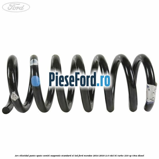 Arc elicoidal punte spate combi suspensie standard si IVD Ford Mondeo 2014-2018 2.0 TDCi Bi-Turbo 210 cp T9CA diesel