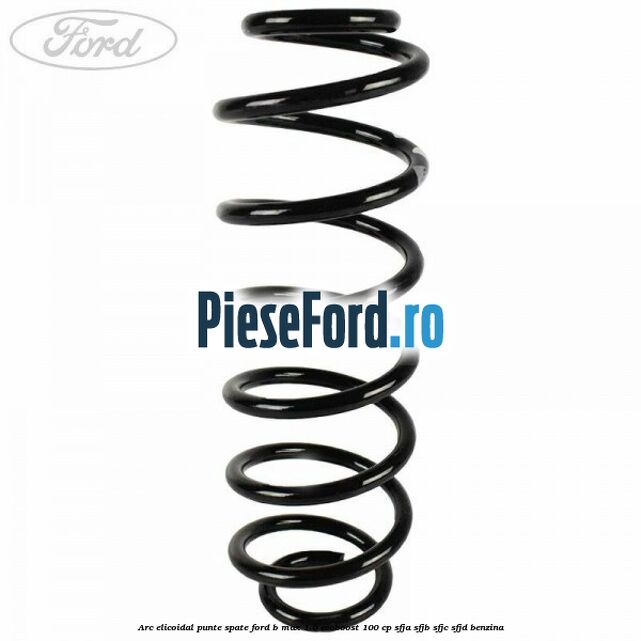 Arc elicoidal punte spate Ford B-Max 1.0 EcoBoost 100 cp Arc elicoidal punte spate Ford B-Max 1.0 EcoBoost 100 cp SFJA, SFJB, SFJC, SFJD benzina