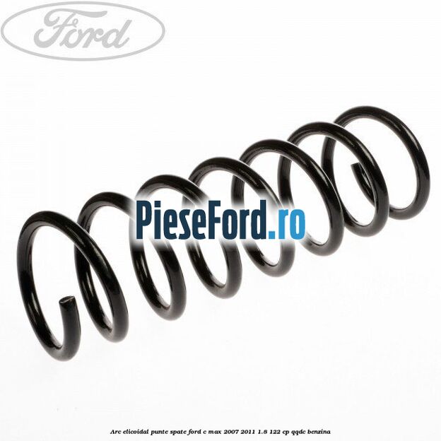 Arc elicoidal punte spate Ford C-Max 2007-2011 1.8 122 cp QQDC benzina