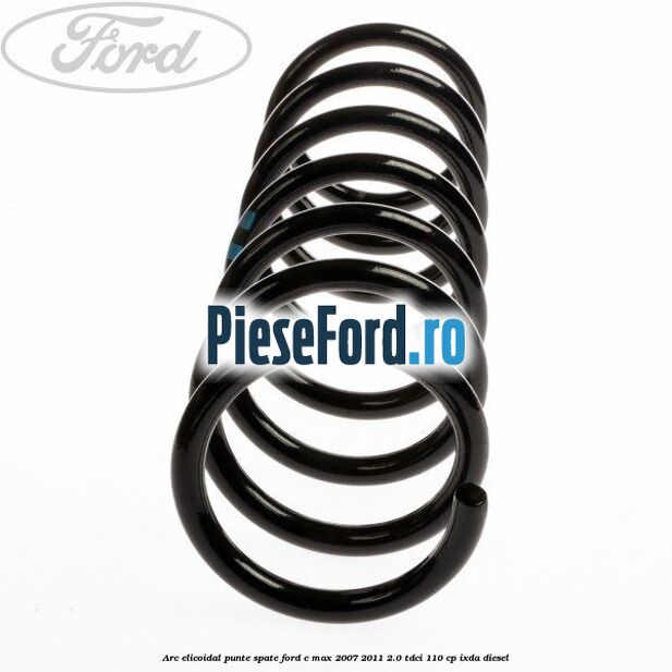 Arc elicoidal punte spate Ford C-Max 2007-2011 2.0 TDCi 110 cp IXDA diesel
