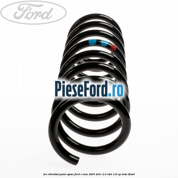 Arc elicoidal punte spate Ford C-Max 2007-2011 2.0 TDCi 110 cp IXDA diesel