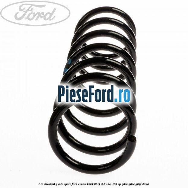 Arc elicoidal punte spate Ford C-Max 2007-2011 2.0 TDCi 133 cp G6DC, G6DE, G6DF diesel