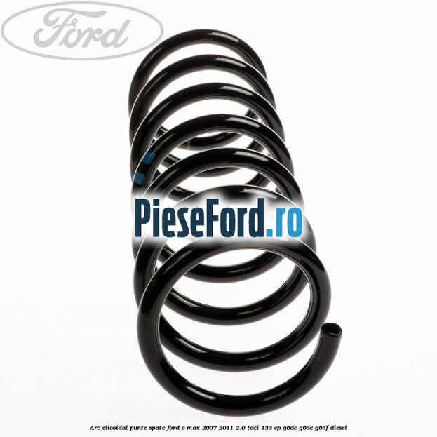 Arc elicoidal punte spate Ford C-Max 2007-2011 2.0 TDCi 133 cp G6DC, G6DE, G6DF diesel