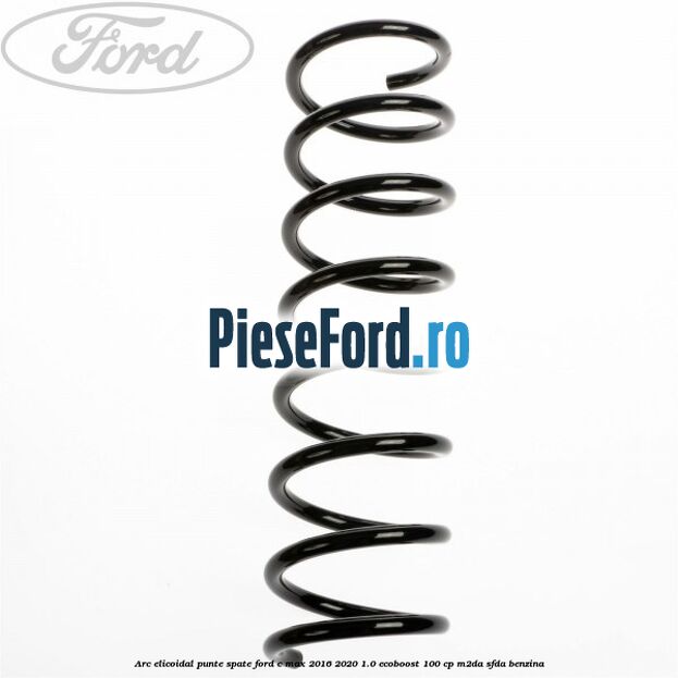 Arc elicoidal punte spate Ford C-Max 2016-2020 1.0 EcoBoost 100 cp M2DA, SFDA benzina