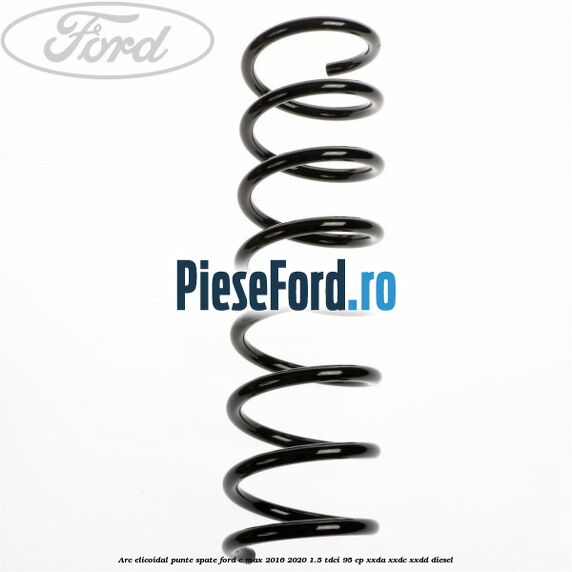 Arc elicoidal punte spate Ford C-Max 2016-2020 1.5 TDCi 95 cp