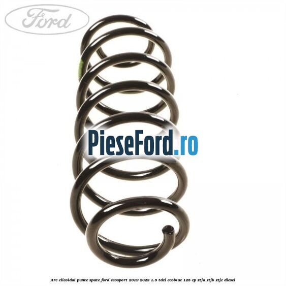 Arc elicoidal punte spate Ford EcoSport 2019-2023 1.5 TDCi EcoBlue 125 cp ZTJA, ZTJB, ZTJC diesel
