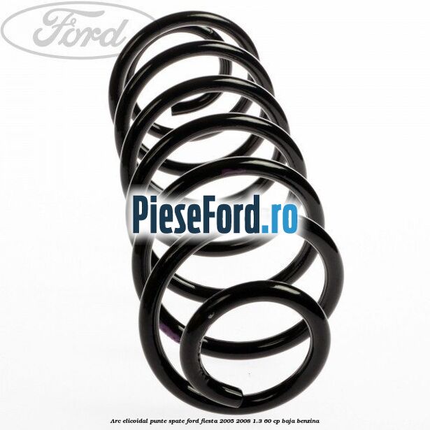 Arc elicoidal punte spate Ford Fiesta 2005-2008 1.3 60 cp BAJA benzina