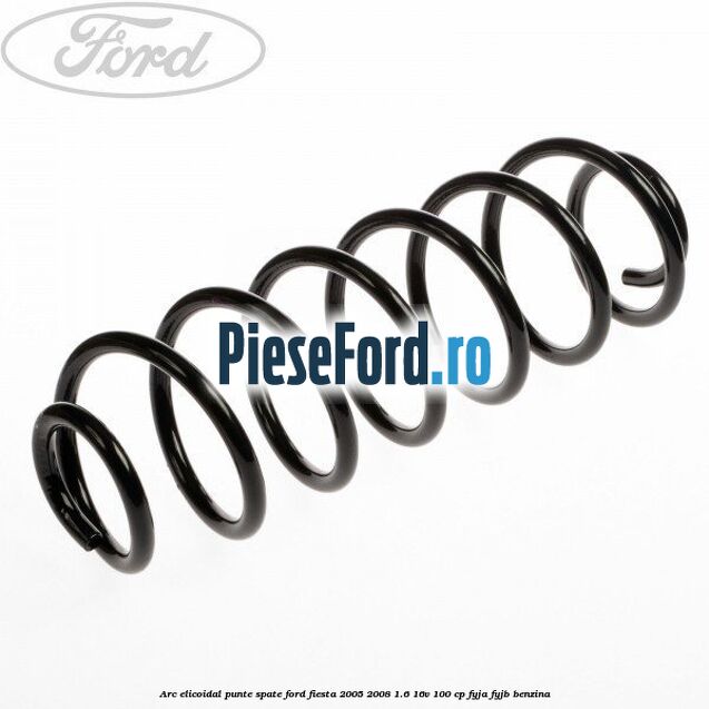 Arc elicoidal punte spate Ford Fiesta 2005-2008 1.6 16V 100 cp FYJA, FYJB benzina