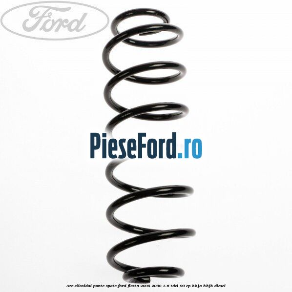 Arc elicoidal punte spate Ford Fiesta 2005-2008 1.6 TDCi 90 cp HHJA, HHJB diesel