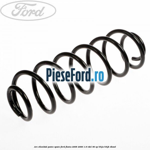 Arc elicoidal punte spate Ford Fiesta 2005-2008 1.6 TDCi 90 cp Arc elicoidal punte spate Ford Fiesta 2005-2008 1.6 TDCi 90 cp HHJA, HHJB diesel