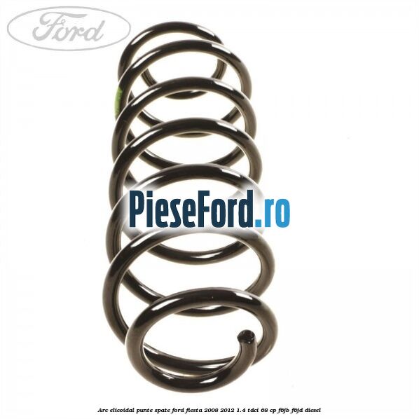Arc elicoidal punte spate Ford Fiesta 2008-2012 1.4 TDCi 68 cp F6JB, F6JD diesel