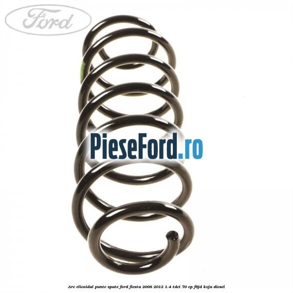 Arc elicoidal punte spate Ford Fiesta 2008-2012 1.4 TDCi 70 cp F6JD, KVJA diesel
