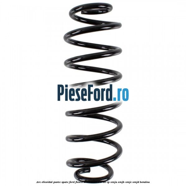 Arc elicoidal punte spate Ford Fiesta 2013-2017 1.0 65 cp XMJA, XMJB, XMJC, XMJD benzina