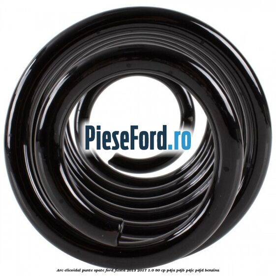 Arc elicoidal punte spate Ford Fiesta 2013-2017 1.0 80 cp Arc elicoidal punte spate Ford Fiesta 2013-2017 1.0 80 cp P4JA, P4JB, P4JC, P4JD benzina