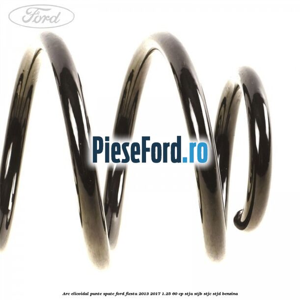 Arc elicoidal punte spate Ford Fiesta 2013-2017 1.25 60 cp STJA, STJB, STJC, STJD benzina