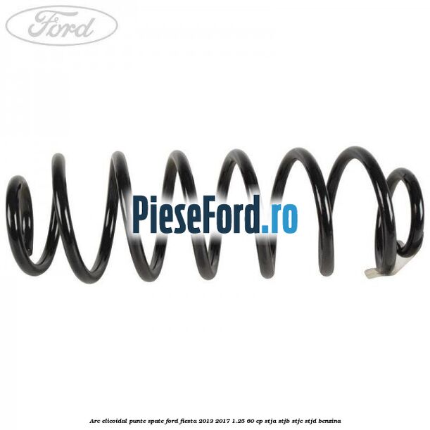 Arc elicoidal punte spate Ford Fiesta 2013-2017 1.25 60 cp STJA, STJB, STJC, STJD benzina
