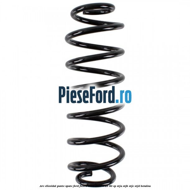 Arc elicoidal punte spate Ford Fiesta 2013-2017 1.25 60 cp STJA, STJB, STJC, STJD benzina