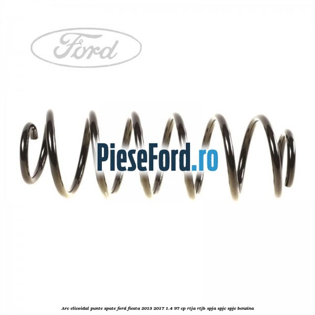 Arc elicoidal punte spate Ford Fiesta 2013-2017 1.4 97 cp RTJA, RTJB, SPJA, SPJC, SPJE benzina
