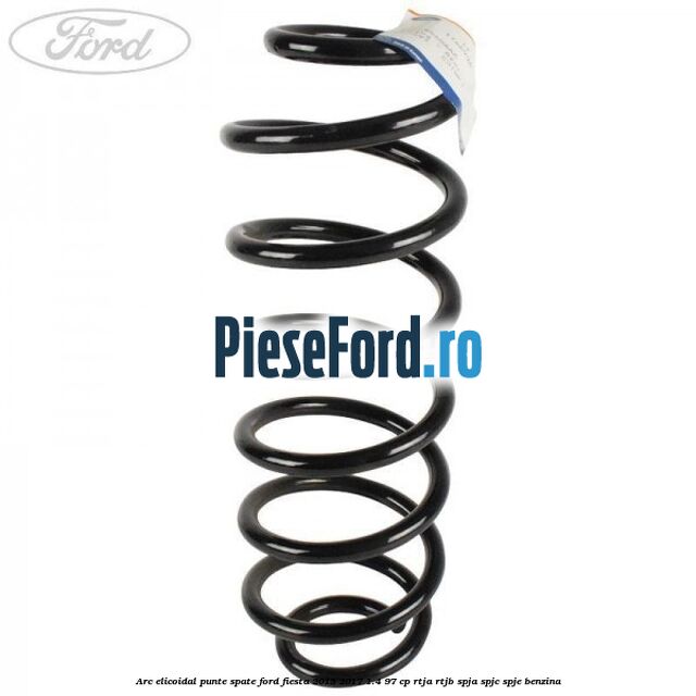 Arc elicoidal punte spate Ford Fiesta 2013-2017 1.4 97 cp RTJA, RTJB, SPJA, SPJC, SPJE benzina