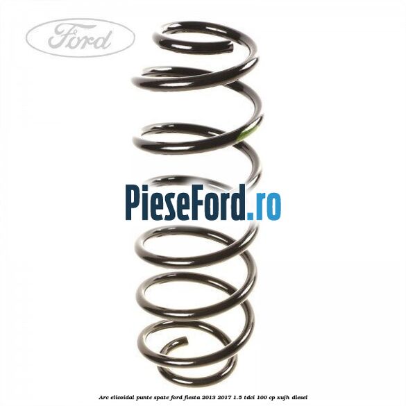 Arc elicoidal punte spate Ford Fiesta 2013-2017 1.5 TDCi 100 cp Arc elicoidal punte spate Ford Fiesta 2013-2017 1.5 TDCi 100 cp XUJH diesel